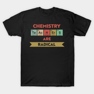 Chemistry Teachers Are Radical T-Shirt